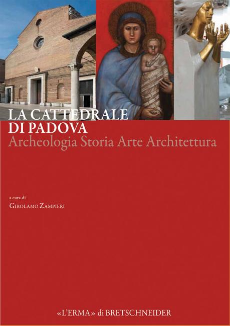 La Cattedrale Di Padova: Archeologia Storia Arte Architettura