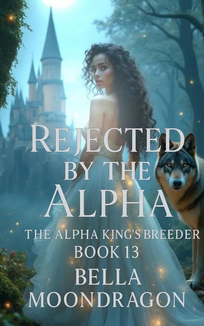 Rejected by the Alpha: The Alpha King's Breeder Book 13