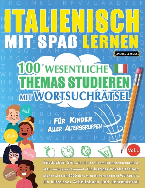 Italienisch Mit Spaß Lernen - Für Kinder: Aller Altersgruppen - 100 Wesentliche Themas Studieren Mit Wortsuchrätsel - Vol.1