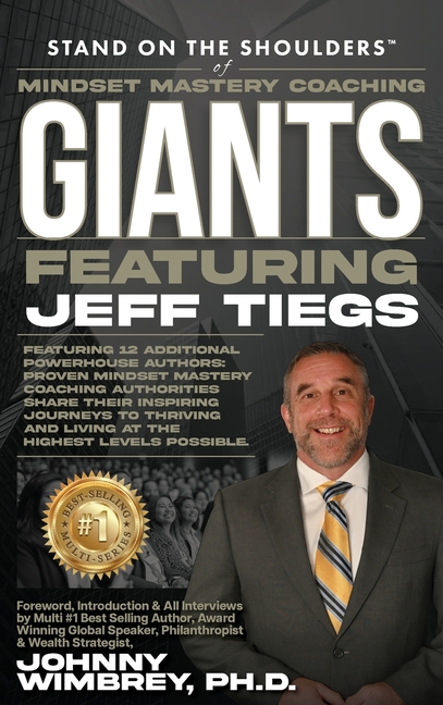 Stand on the Shoulders of Mindset Mastery Coaching Giant Featuring Jeff Tiegs