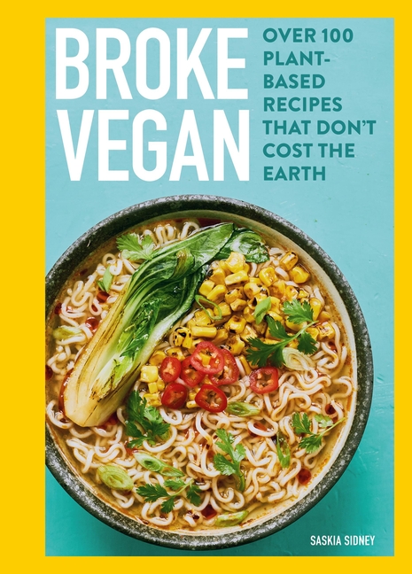 Broke Vegan: Over 100 Plant-Based Recipes That Don't Cost the Earth