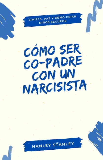 Cómo ser co-padre con un narcisista: límites, paz y cómo criar niños seguros