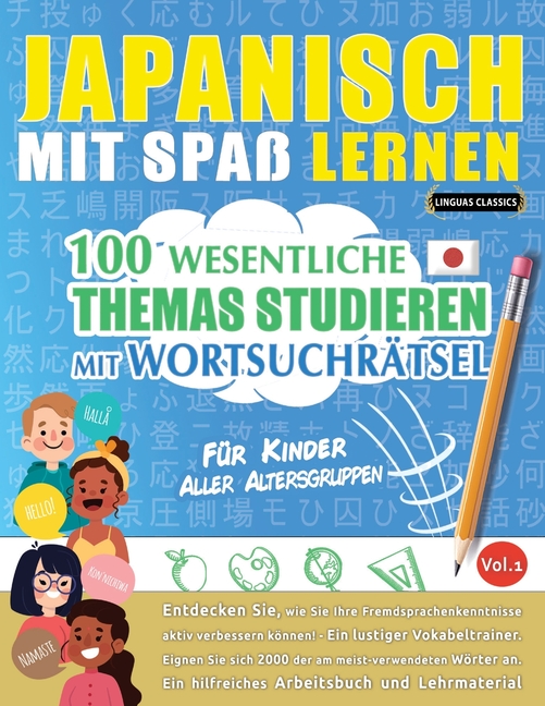 Japanisch Mit Spaß Lernen - Für Kinder: Aller Altersgruppen - 100 Wesentliche Themas Studieren Mit Wortsuchrätsel - Vol.1