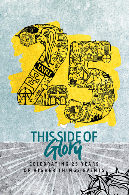 This Side of Glory: Celebrating 25 Years of Higher Things
