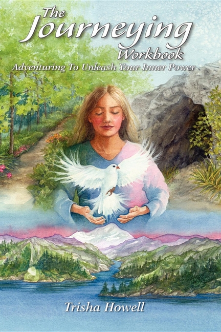 The Journeying Workbook: Adventuring to Unleash Your Inner Power