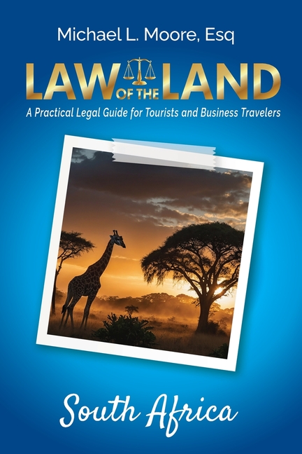 Law of the Land - South Africa: A Practical Legal Guide for Tourists and Business Travelers