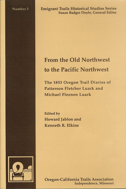From the Old Northwest to the Pacific Northwest: The 1853 Oregon Trail Diaries of Patterson Fletcher Luark and Micahel Fleenan Luark