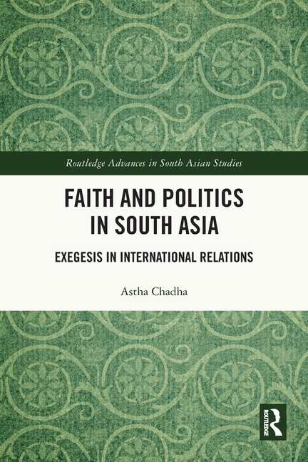 Faith and Politics in South Asia: Exegesis in International Relations