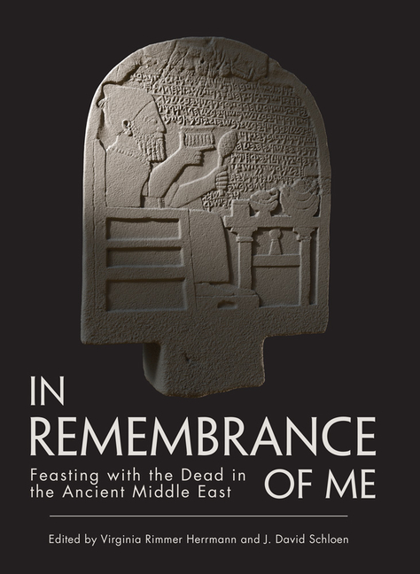 In Remembrance of Me: Feasting with the Dead in the Ancient Middle East