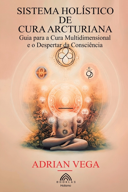 Sistema Holístico de Cura Arcturiana: Guia para a Cura Multidimensional e o Despertar da Consciência