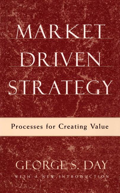 Market Driven Strategy: Processes for Creating Value