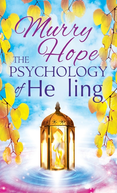 The Psychology of Healing: A Comprehensive Guide to the Healing Arts