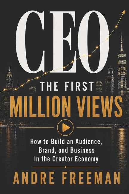 CEO: The First Million Views: How to Build an Audience, Brand, and Business in the Creator Economy