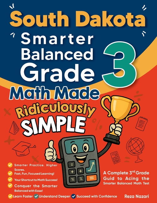 South Dakota Smarter Balanced Grade 3 Math Made Ridiculously Simple: A Comprehensive 3rd Grade Guide to Acing Smarter Balanced Math Test
