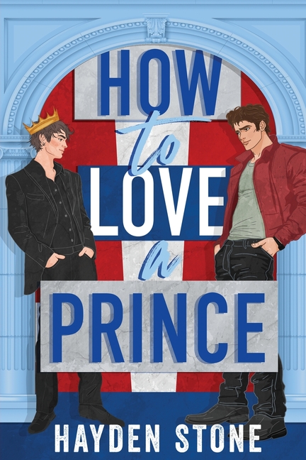 How to Love a Prince: An Opposites Attract Queer MM Romance
