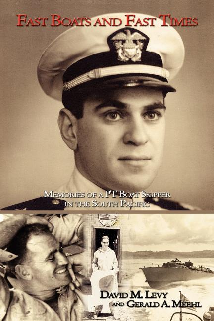 Fast Boats and Fast Times: Memories of a PT Boat Skipper in the South Pacific