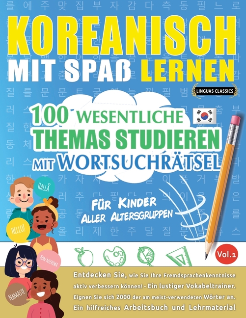 Koreanisch Mit Spaß Lernen - Für Kinder: Aller Altersgruppen - 100 Wesentliche Themas Studieren Mit Wortsuchrätsel - Vol.1