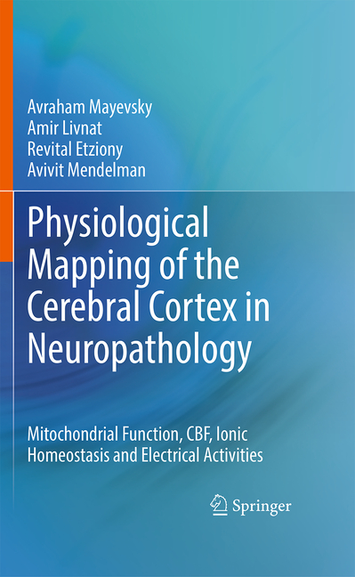 Physiological Mapping of the Cerebral Cortex in Neuropathology: Mitochondrial Function, Cbf, Ionic Homeostasis and Electrical Activities