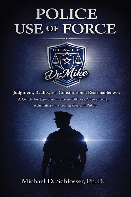 Police Use of Force: Judgment, Reality, and Constitutional Reasonableness: A Guide for Law Enforcement Officers, Supervisors, Administrators, and the