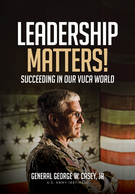Leadership Matters!: Succeeding in Our VUCA World