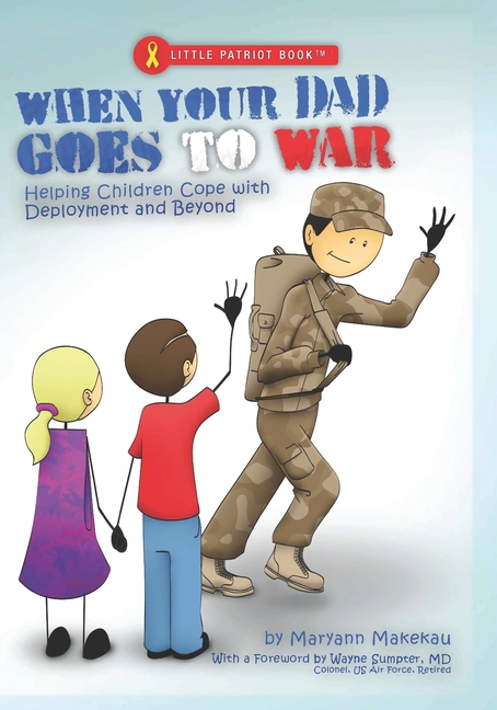 When Your Dad Goes to War: Helping Children Cope with Deployment and Beyond