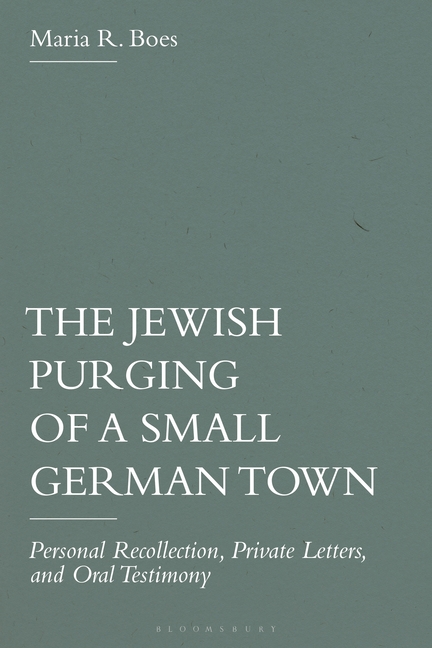 The Jewish Purging of a Small German Town: Personal Recollection, Private Letters, and Oral Testimony