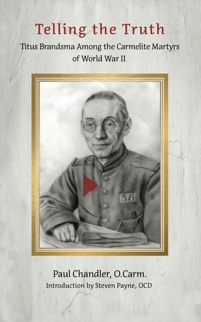 Telling the Truth: Titus Brandsma Among the Carmelite Martyrs of World War II