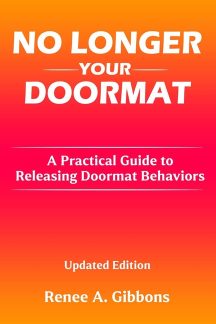 No Longer Your Doormat: A Practical Guide to Releasing Doormat Behaviors