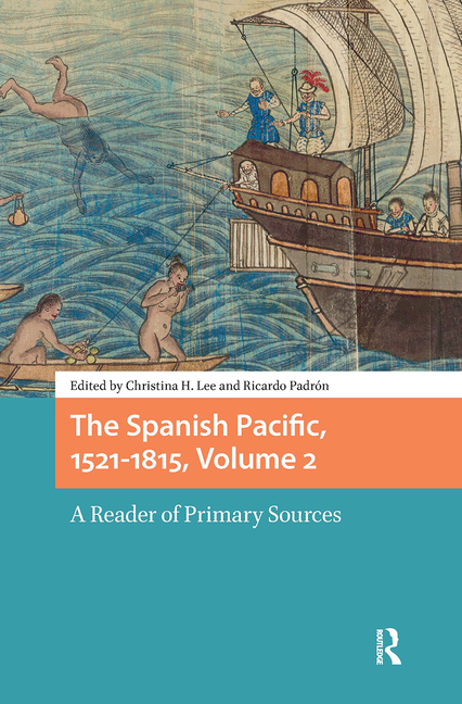 The Spanish Pacific, 1521-1815, Volume 2: A Reader of Primary Sources