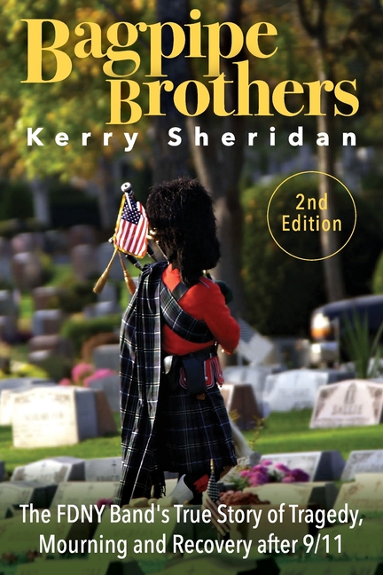 Bagpipe Brothers: The FDNY Band's True Story of Tragedy, Mourning and Recovery after 9/11