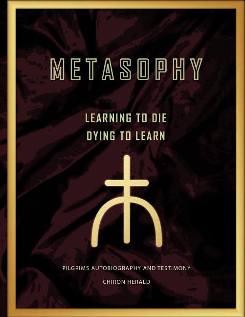 Metasophy Learning to Die-Dying to Learn: Pilgrims Autobiography and Testimony