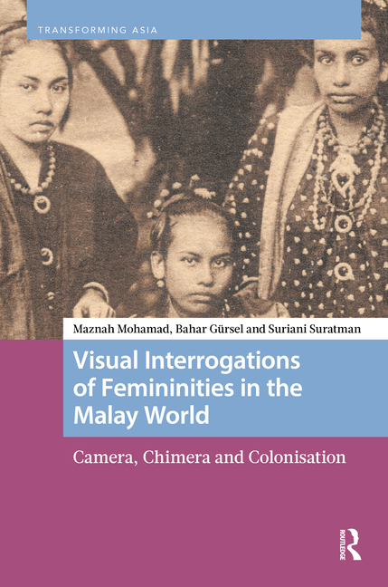 Visual Interrogations of Femininities in the Malay World: Camera, Chimera and Colonisation