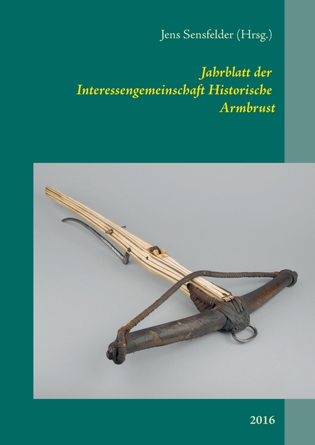Jahrblatt der Interessengemeinschaft Historische Armbrust: 2016