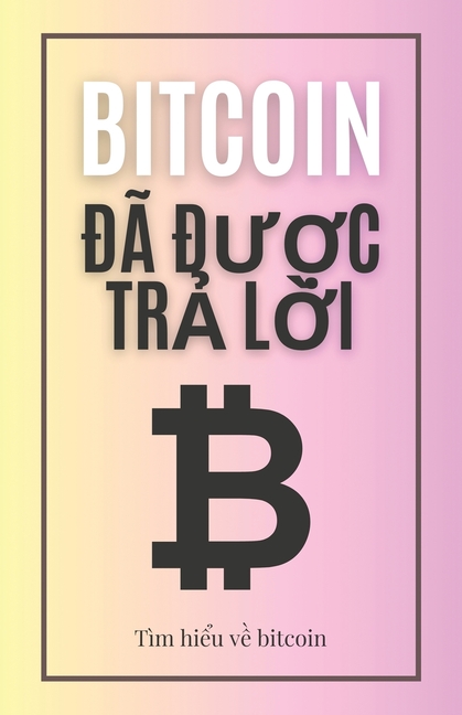 Bitcoin đã được trả lời: Tìm hiểu về bitcoin