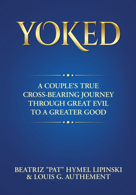 Yoked: A Couple's True Cross-Bearing Journey Through Great Evil to a Greater Good