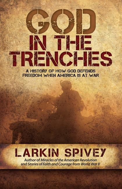 God in the Trenches: A History of How God Defends Freedom When America Is at War