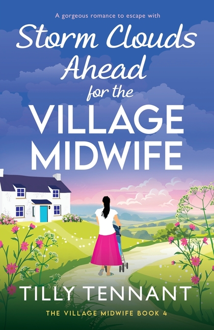 Storm Clouds Ahead for the Village Midwife: A gorgeous romance to escape with