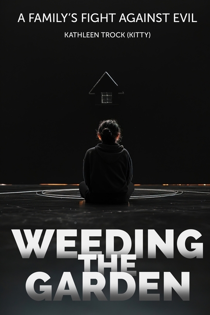Weeding the Garden: A Family's Fight Against Evil