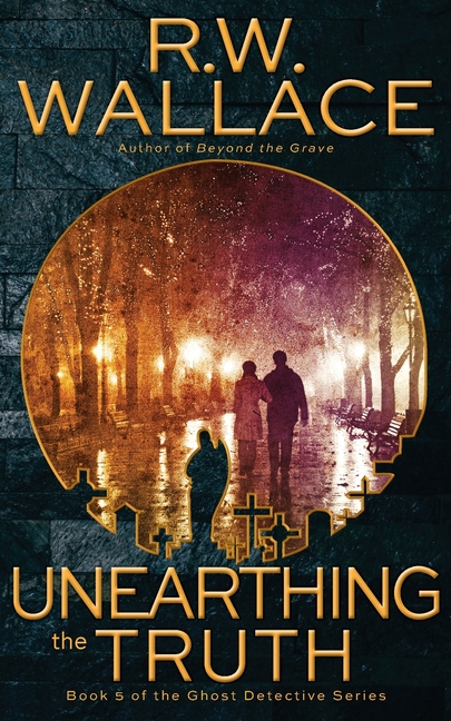Unearthing the Truth: Book 5 of the Ghost Detective Series