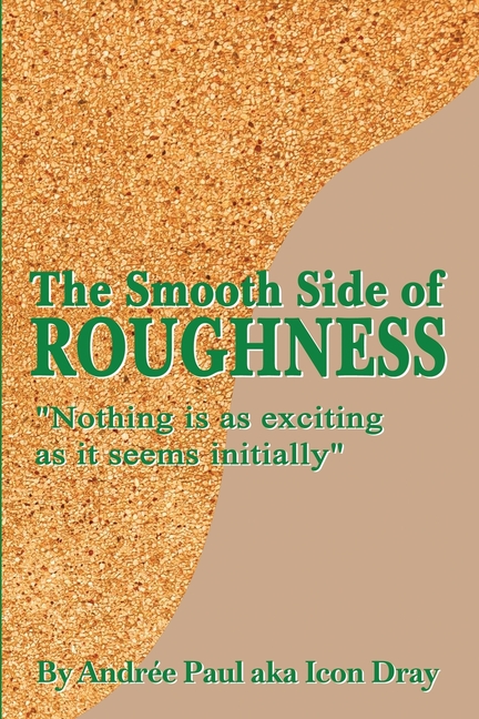 The Smooth Side of Roughness: Nothing is as exciting as it seems initially ( Volume I )
