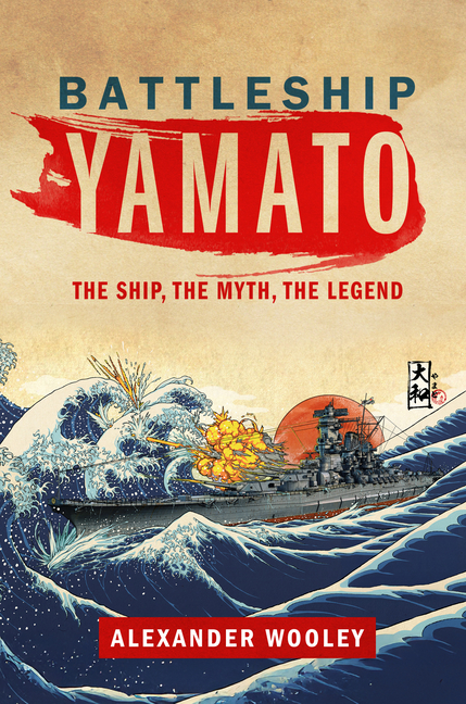 Battleship Yamato: The Ship, the Myth, the Legend