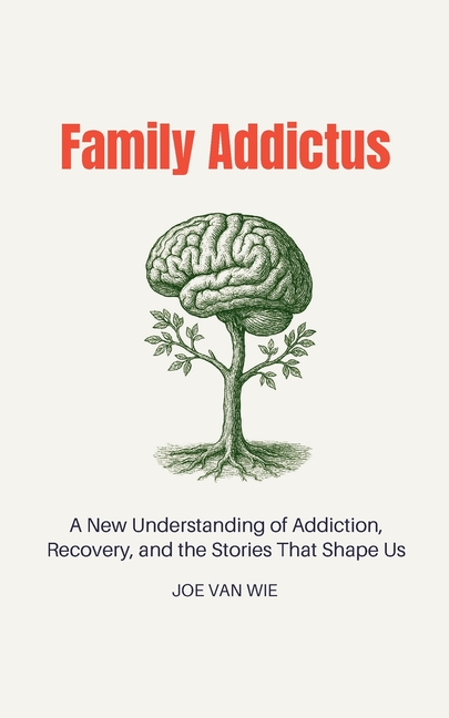 Family Addictus: A New Understanding of Addiction, Recovery, and the Stories That Shape Us
