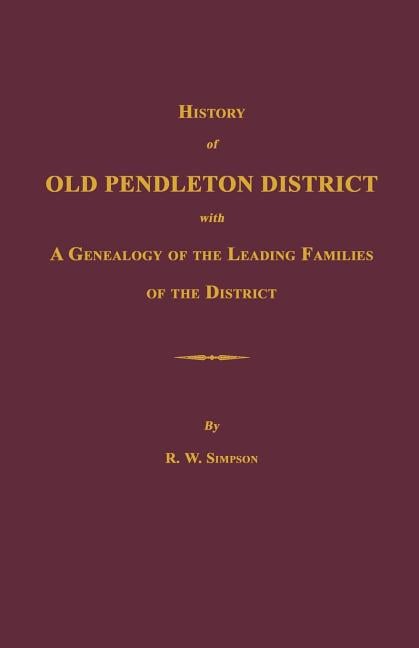 History of Old Pendleton District [South Carolina]; with A Genealogy of the Leading Families of the District