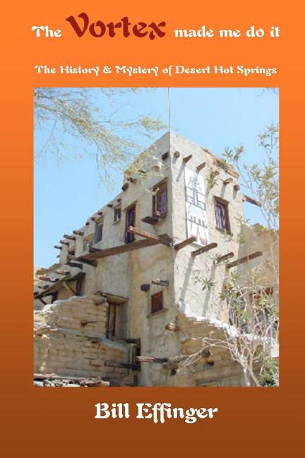 The Vortex made me do it: The History & Mystery of Desert Hot Springs, California