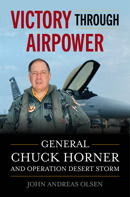 Victory Through Airpower: General Chuck Horner and Operation Desert Storm