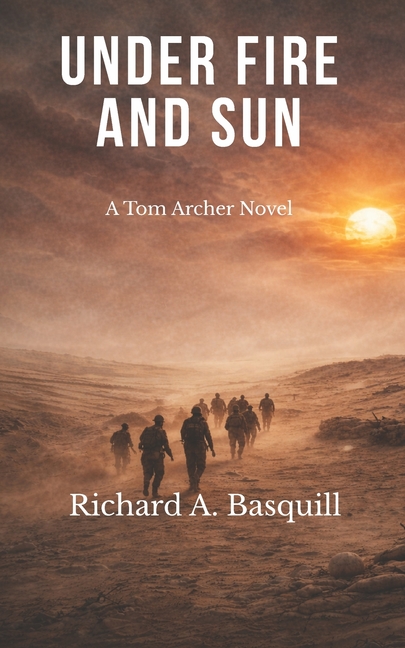Under Fire and Sun: The Third Book in the Tom Archer Series