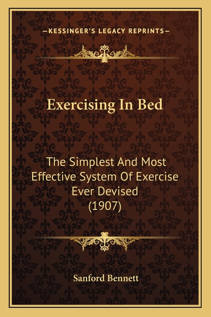 Exercising In Bed: The Simplest And Most Effective System Of Exercise Ever Devised (1907)