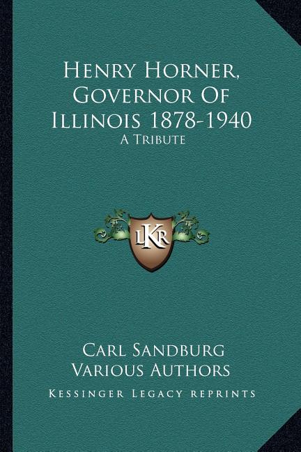 Henry Horner, Governor Of Illinois 1878-1940: A Tribute