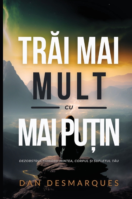 Find More with Less / Trăi Mai Mult cu Mai Puțin: Uncluttering Your Mind, Body, and Soul / Dezobstrucționând Mintea, Corpul și Suf