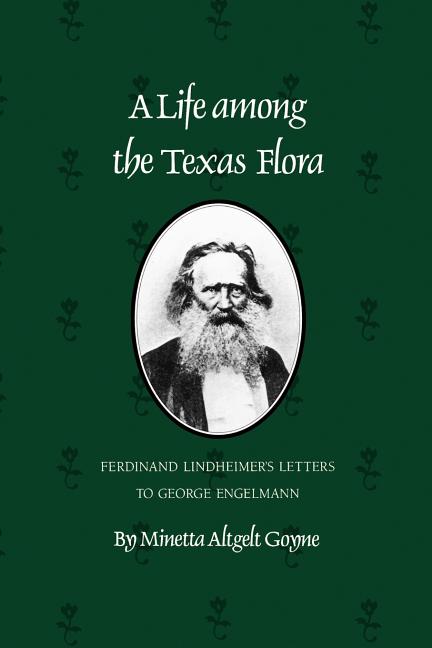 A Life Among the Texas Flora: Ferdinand Lindheimer's Letters to George Engelmann